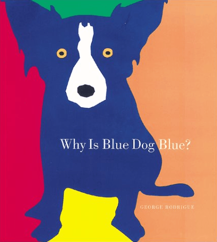 Why is Blue Dog Blue? by George Rodrigue